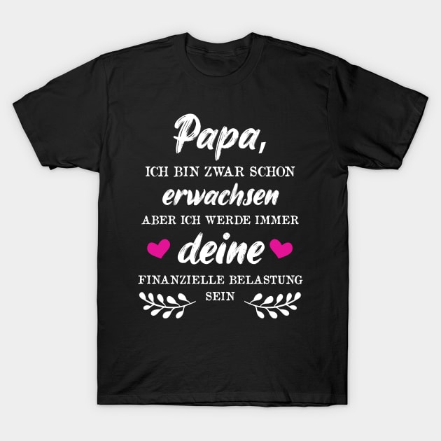 Papa Ich Bin Zwar Schon Erwachsen Aber T-Shirt by FluffigerSchuh